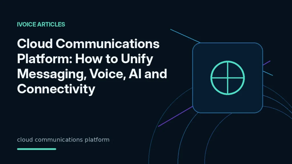 Cloud communications platform connecting messaging, voice, AI and global connectivity - iVoice